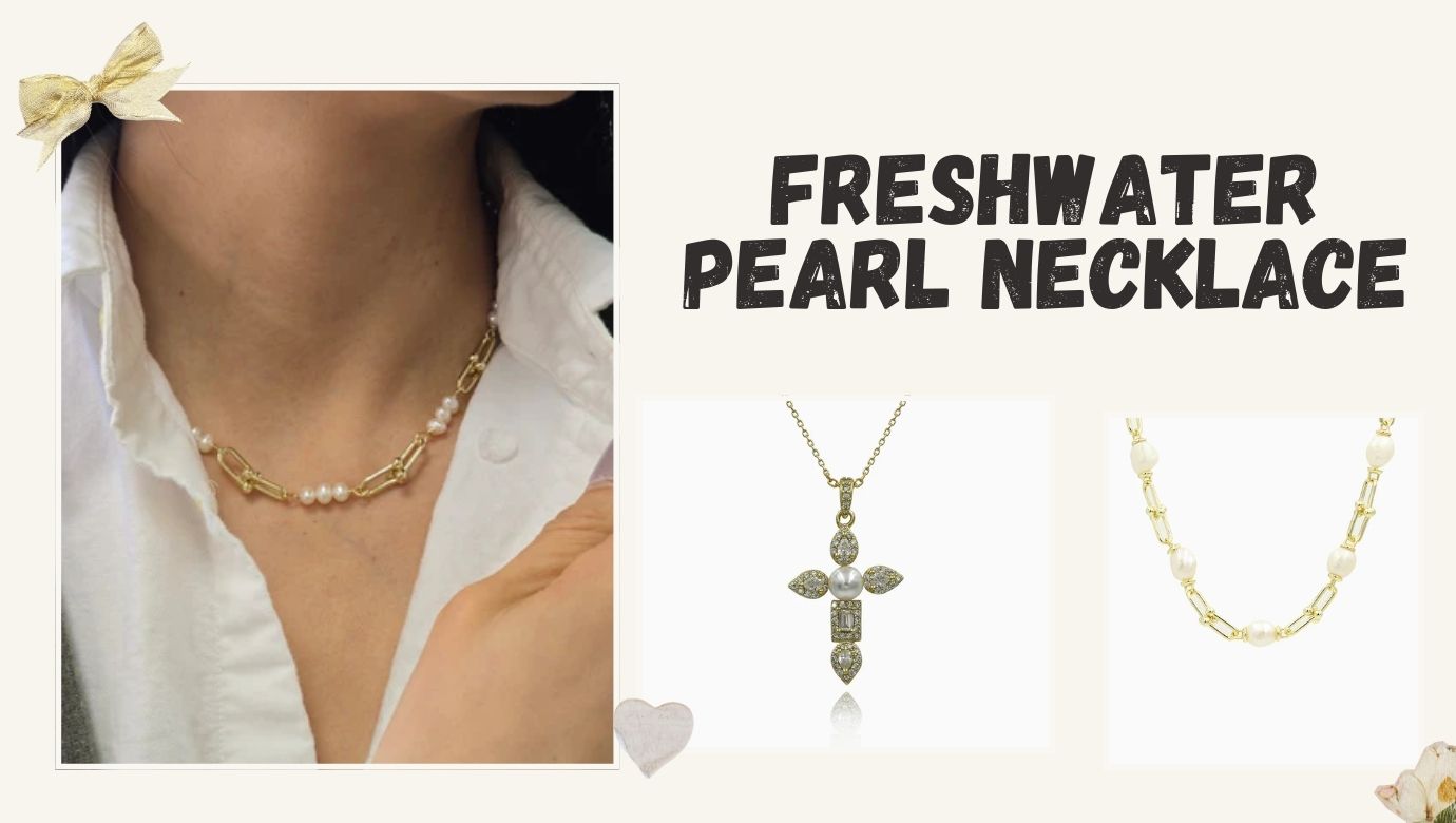 Freshwater Pearls vs. Saltwater Pearls: Why Freshwater Pearl Necklace is the Superior Choice