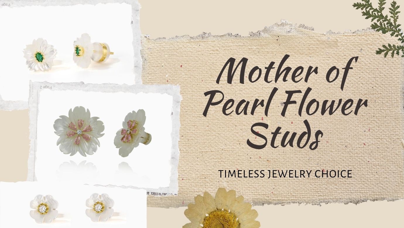 Why Mother of Pearl Flower Studs Are a Timeless Jewelry Choice