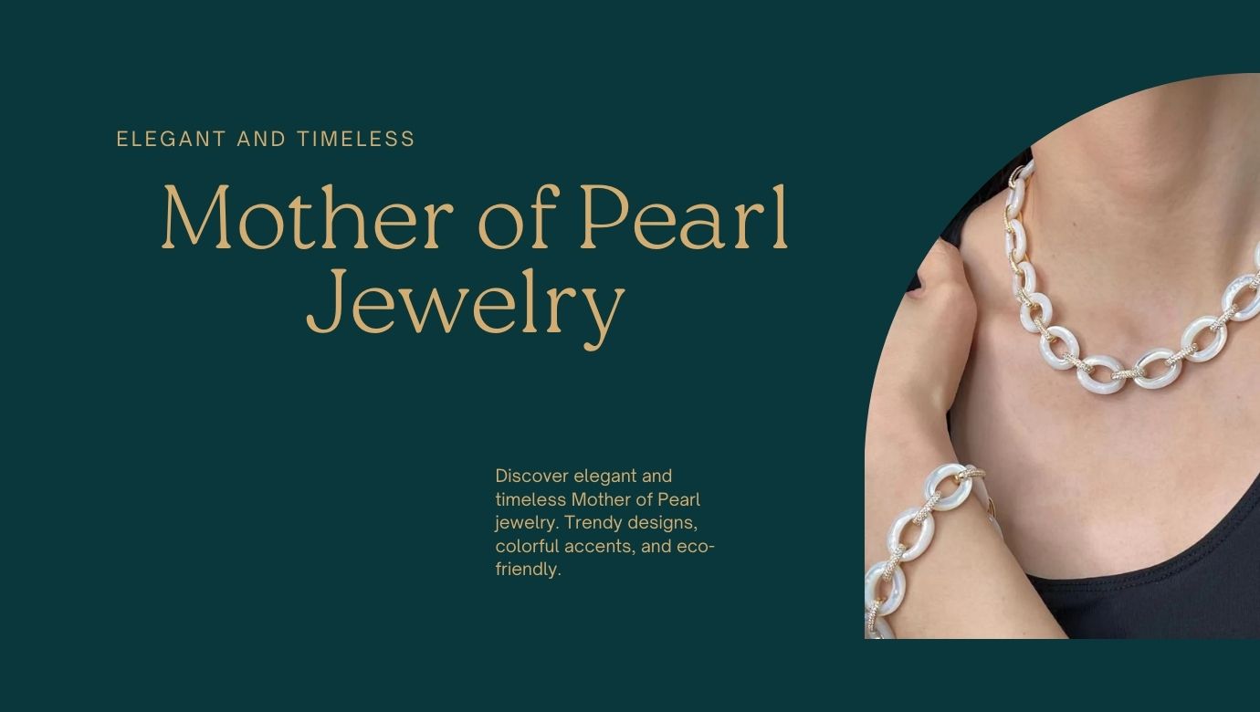 2025 Mother of Pearl Jewelry Trends: What’s Hot in the World of Pearls