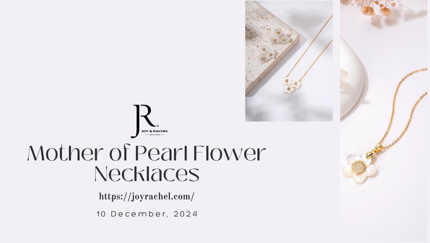 What Makes Mother of Pearl Flower Necklaces So Special