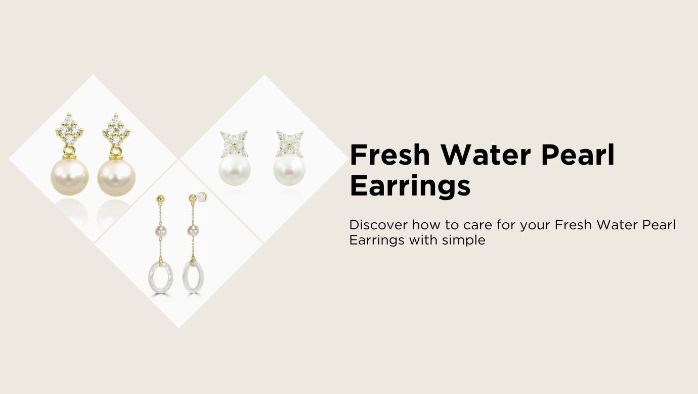 How to Care for Your Fresh Water Pearl Earrings: Tips to Keep Them Radiant for Years