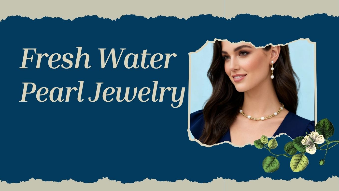 The Untamed Elegance: How Fresh Water Pearl Jewelry Captures Nature’s Imperfect Beauty