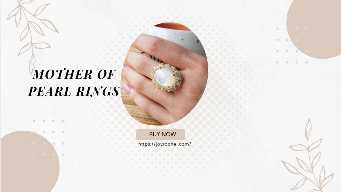 5 Reasons Why Mother of Pearl Rings Should Be a Staple in Your Jewelry Collection