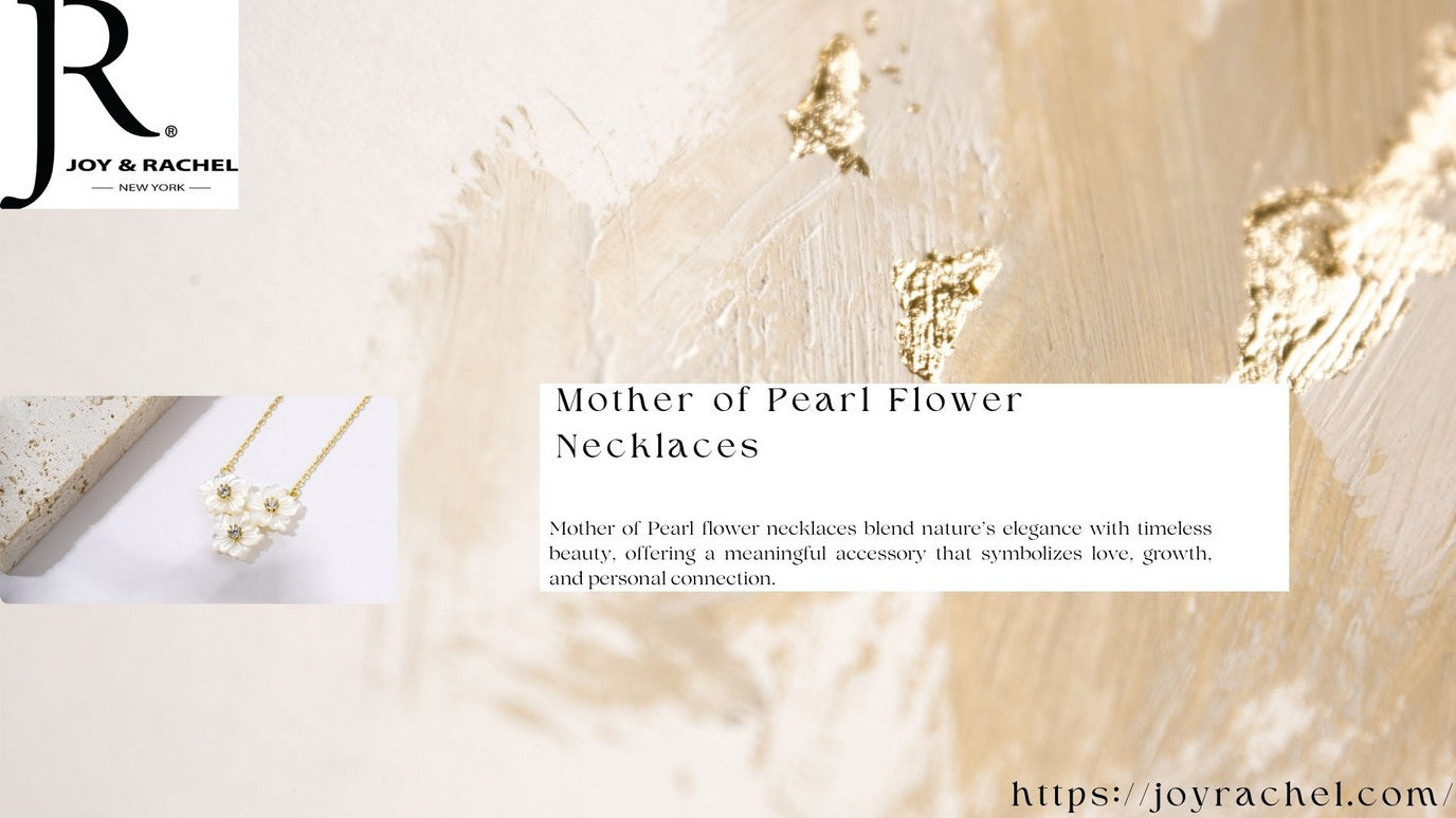 The Timeless Beauty of Mother of Pearl Flower Necklaces: Stories They Tell & How to Wear Them