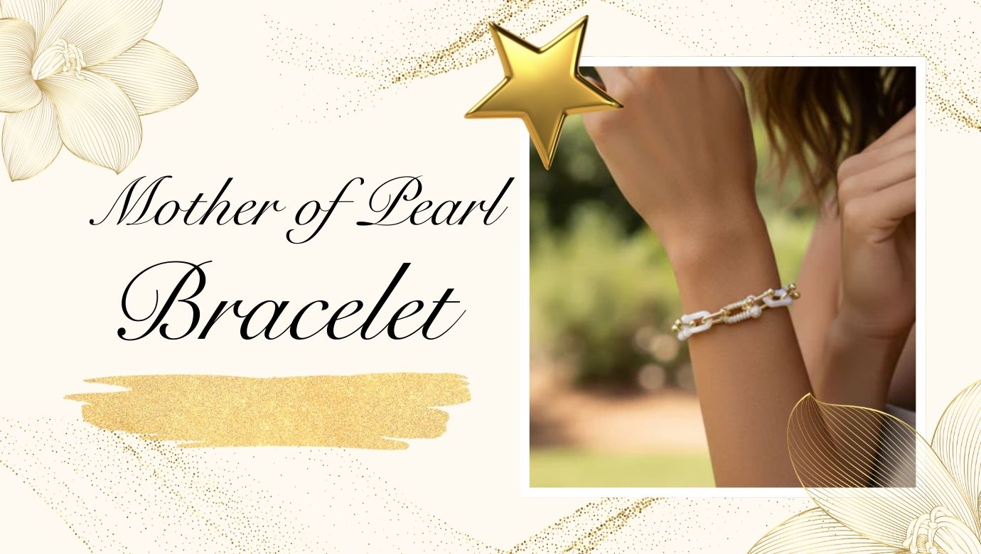 Why a Mother of Pearl Bracelet Compliments Every Skin Tone: The Soft-Light Secret